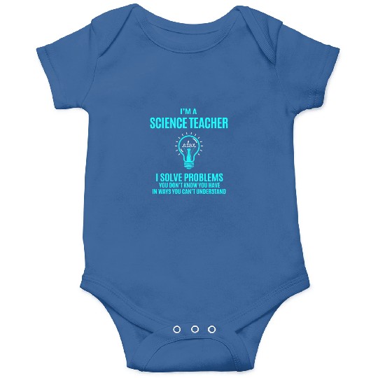 Science Teacher Onesies - I Solve Problems Gift It
