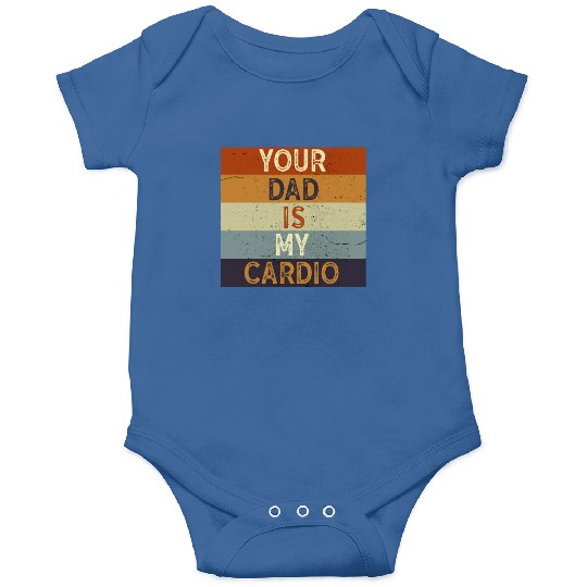 Your Dad Is My Cardio Gym Exercise Humorous Onesies