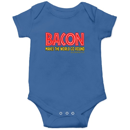 Bacon Makes The World Go Round Onesies