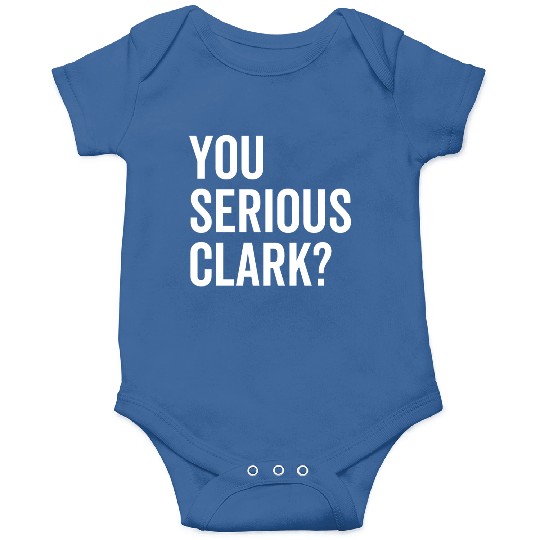 You Serious Clark? Onesies