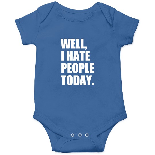 Well, I Hate People Today : Introvert Quote Onesies