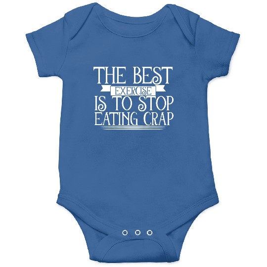The Best Exercise Is To Stop Eating Crap 2 Onesies