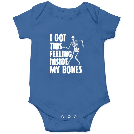 I Got This Feeling Inside My Bones Funny Halloween Onesies