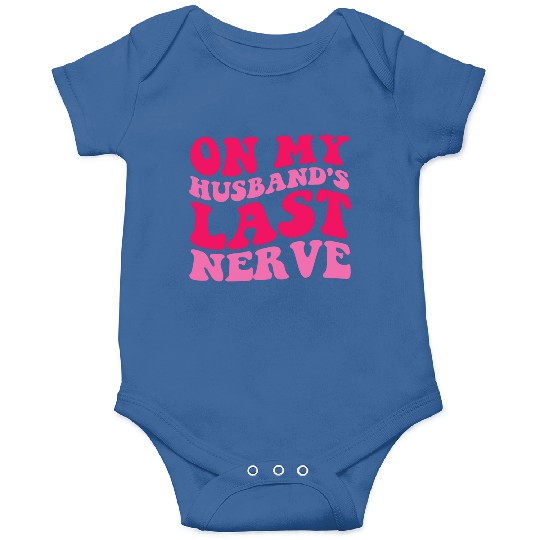 On My Husband's Last Nerve Onesies