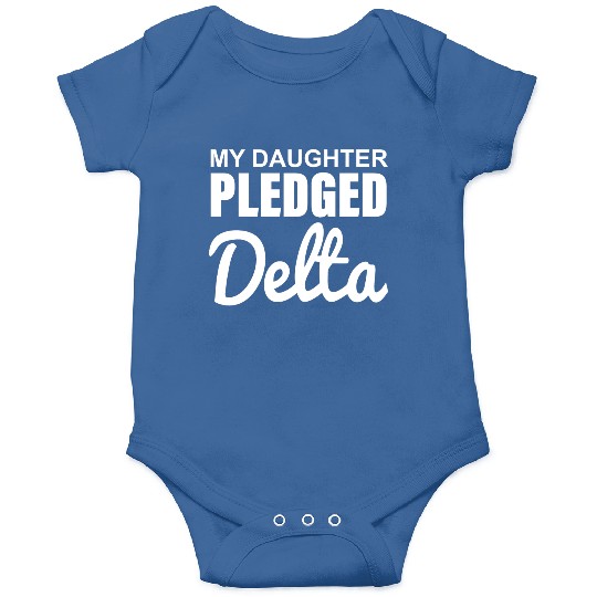 MY DAUGHTER PLEDGED Delta Onesies