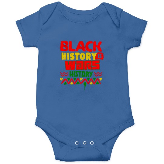 BLACK HISTORY IS WARS HISTORY Onesies