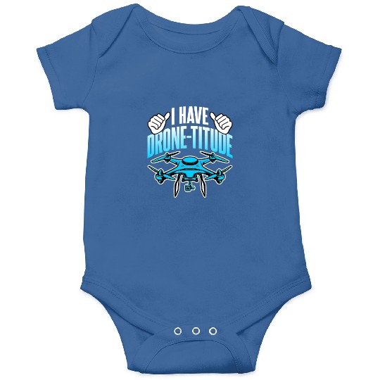 Drone Lover I Have DroneTitude Funny Drone Pilot Onesies