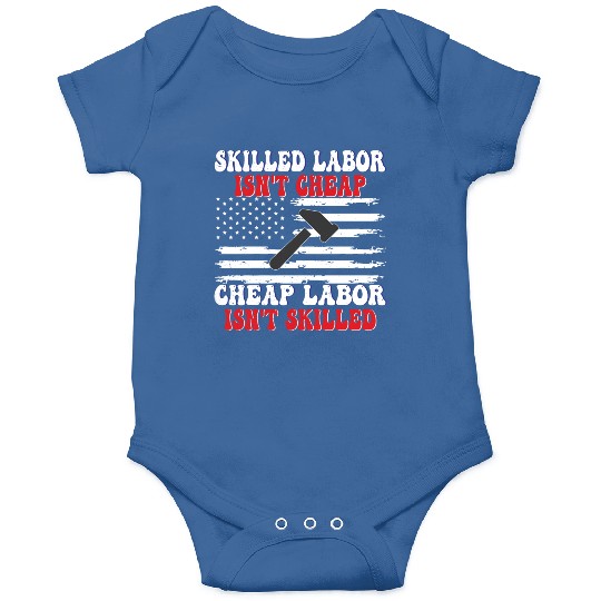 Skilled Labor Isn't Cheap Labor Day Funny Quote Onesies