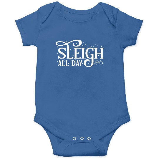 Sleigh All Day Sleigh Lover Sayings Onesies