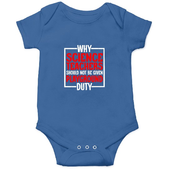 Science Teachers Should Not Have Playground Duty10 Onesies