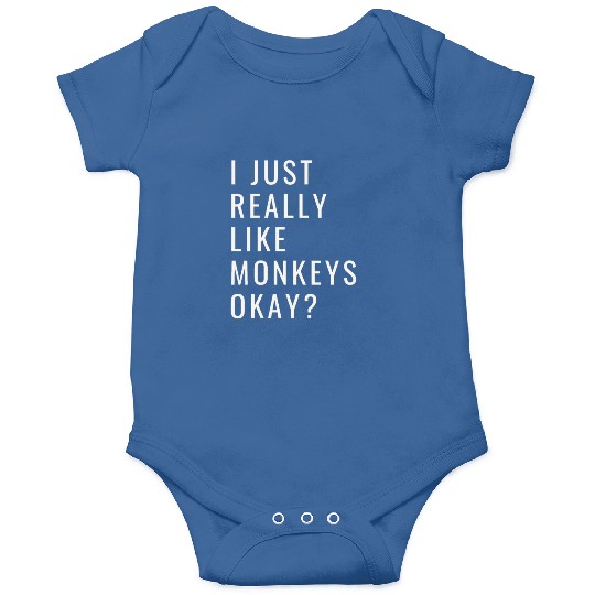 I Just Really Like Monkeys Ok? Onesies