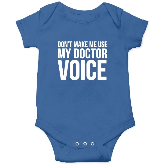 Doctor Don'T Make Me Use My Doctor Voice Onesies