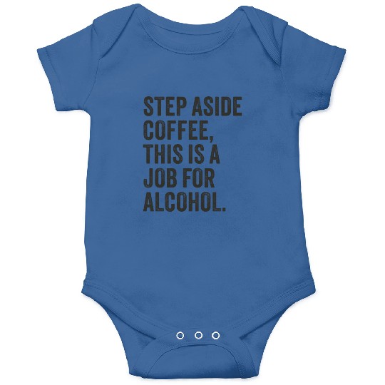 Step Aside Coffee This Is A Job For Alcohol Onesies