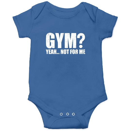Gym? Yeah... Not for Me | Funny Workout Gym Onesies