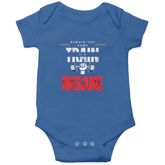 Train insane or remain the same Onesies