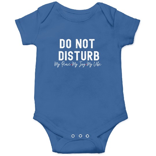 Do Not Disturb My Peace My Joy My Onesies