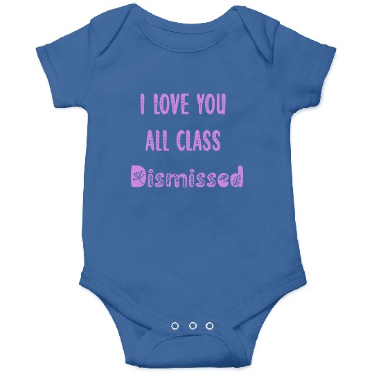 I Love You All Class Dismissed Teacher Last Day Of Onesies