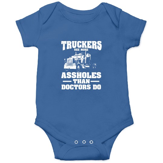 Truckers See More Assholes Than Doctors Semi Truck Onesies