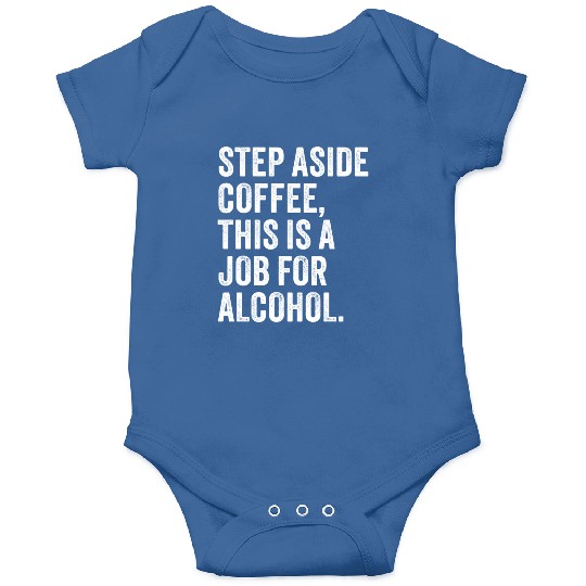 Step Aside Coffee This Is A Job For Alcohol Onesies
