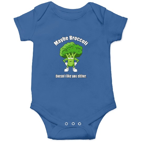 Maybe Broccoli Doesn t Like You Either Onesies