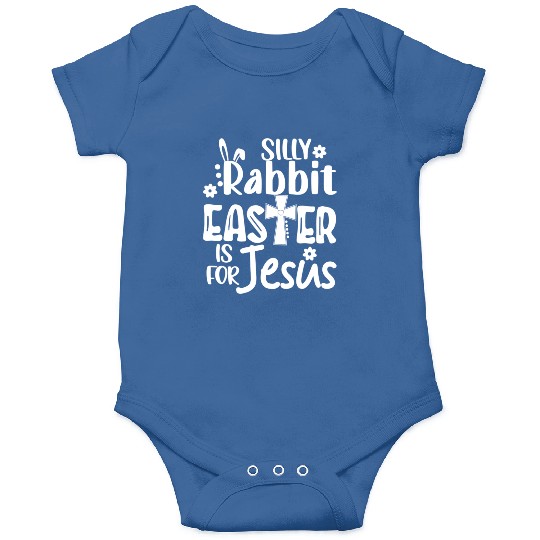 Christian Easter Silly Rabbit Easter Is For Jesus Onesies