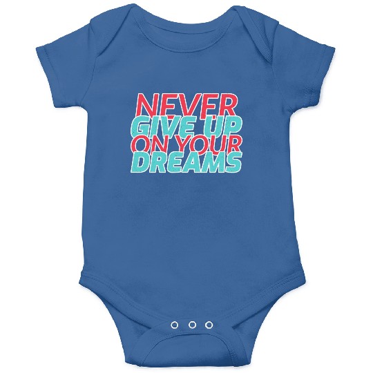 Never Give Up On Your Dreams Onesies
