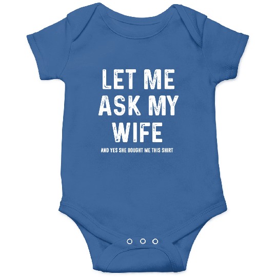 Let Me Ask My Wife Funny Sarcastic Onesies