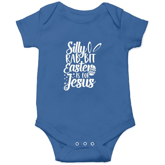 Silly Rabbit Easter Is For Jesus Onesies