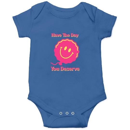 Have The Day You Deserve, pink smile face, balloon Onesies