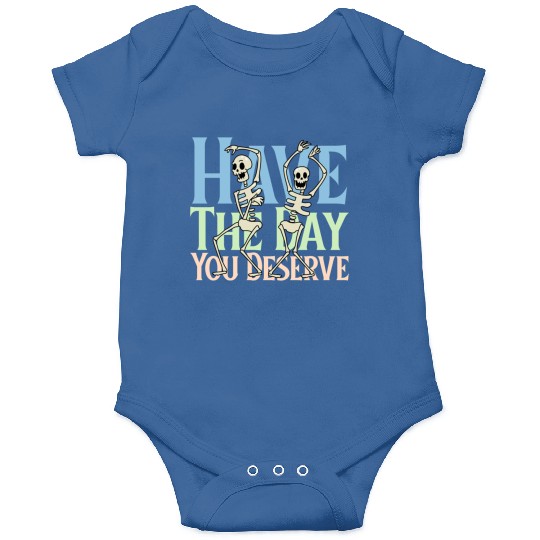 Have The Day You Deserve, dancing skull, sarcastic Onesies