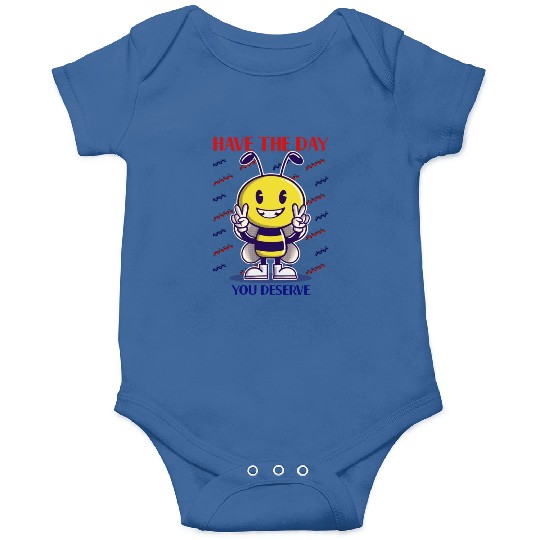 Have The Day You Deserve, bee lover, positive vibe Onesies