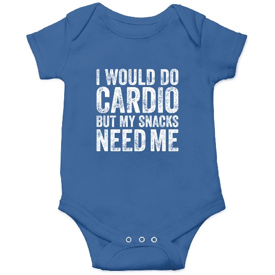 I Would Do Cardio But My Snacks Need Me, Workout Onesies