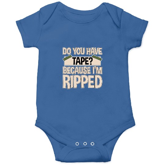 Do You Have Tape Because I'm Ripped 2 Onesies
