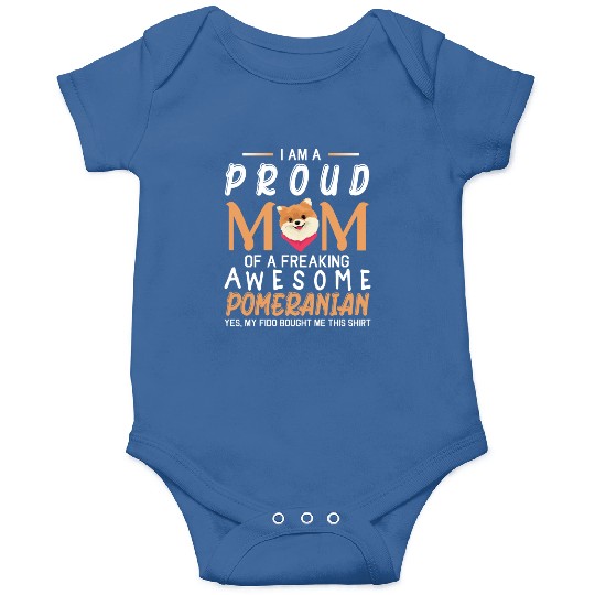 I Am A Proud Mom Of A Freaking Awesome Pomeranian Onesies
