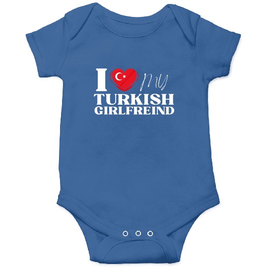 I Love My Turkish Girlfriend Multi Nationality Shi Onesies