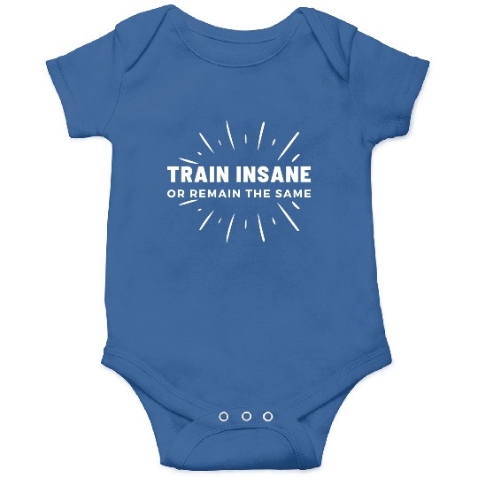 Train Insane Or Remain The Same Funny Gym Onesies