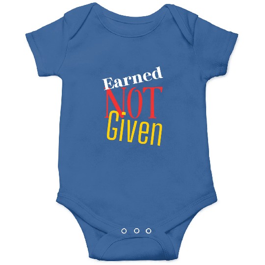 Earned not given Onesies