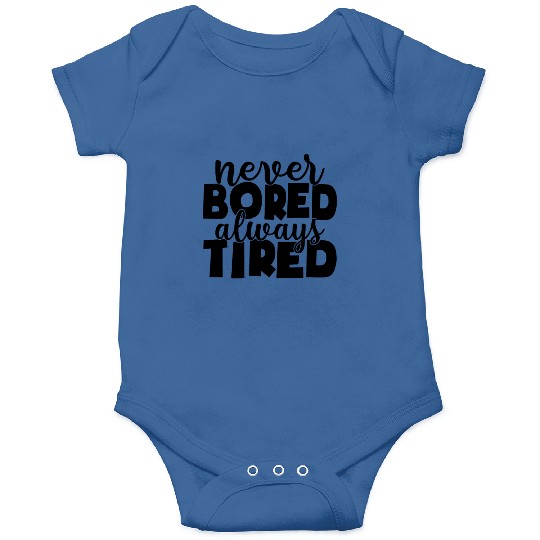 Never bored always tired Onesies