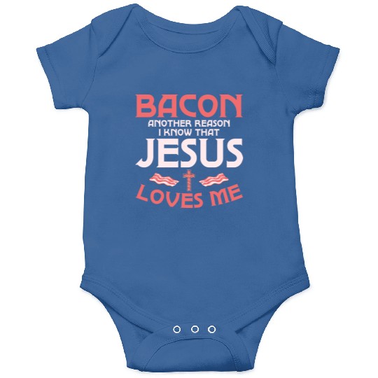 Bacon Another Reason I Know That Jesus Loves Me Onesies
