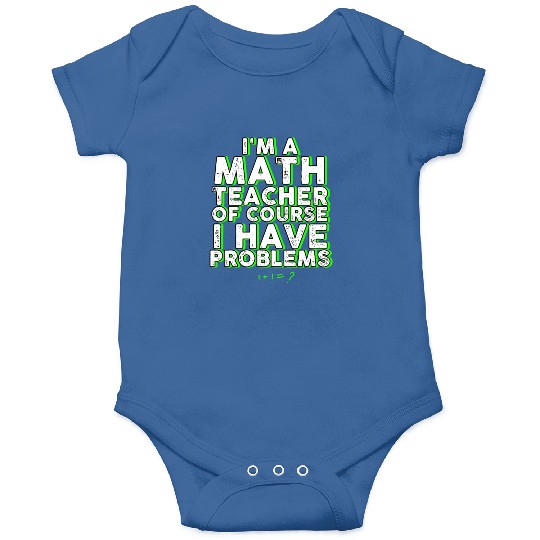 I'm A Math Teacher Of Course I Have Problems Onesies