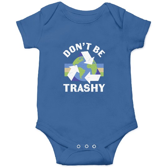 Earth Funny Don t Be Trashy Recycling Onesies