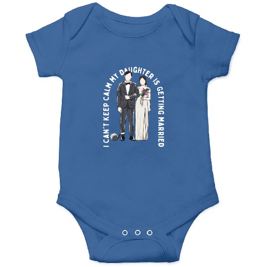 Keep Calm My Daughter Is Getting Married Wedding Onesies