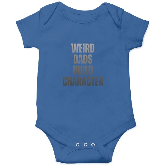Weird Dads Build Character Funny Dad Onesies