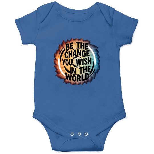 BE THE CHANGE YOU WICH HN THE WORLD.Onesies
