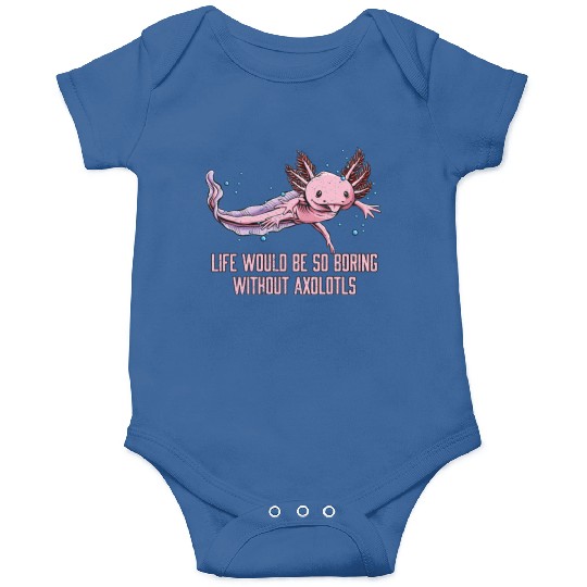 Life So Boring Without Axolotls Funny Salamander H Onesies