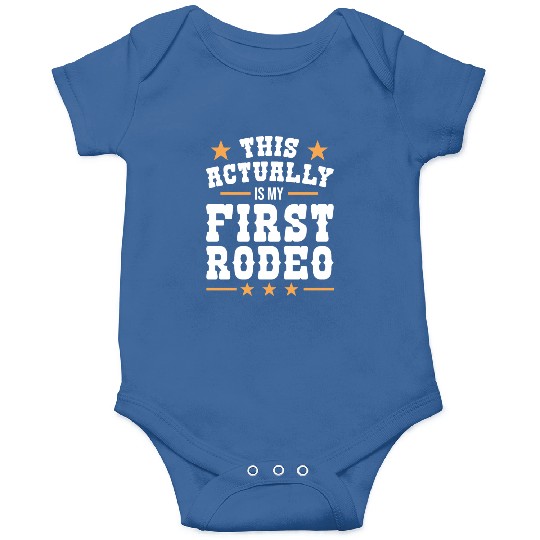 This Actually Is My First Rodeo Onesies