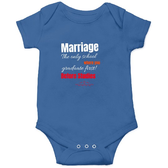MARRIAGE: THE SCHOOL WHERE YOU GRADUATE FIRST! Onesies