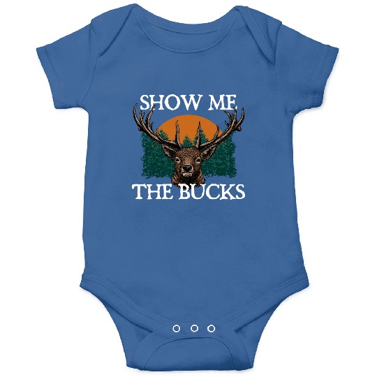 Show Me the Bucks Deer Hunting Elk Hunter Funny Onesies