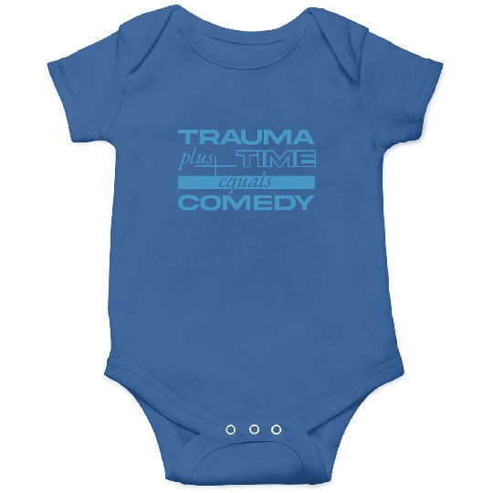 Trauma Plus Time Equals Comedy Design Onesies