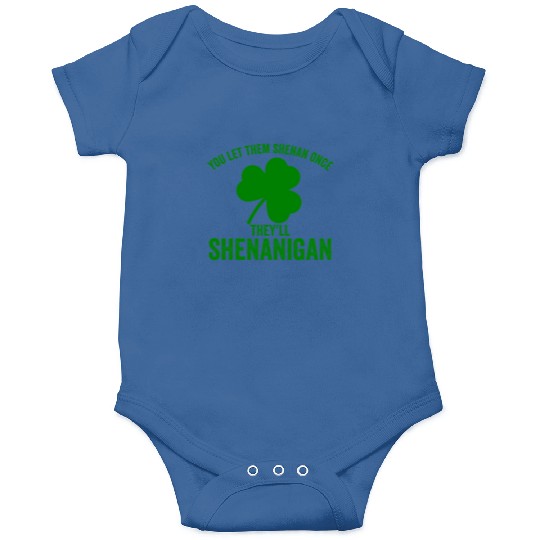 You Let Them Shenan Once They'll Shenanigan Onesies